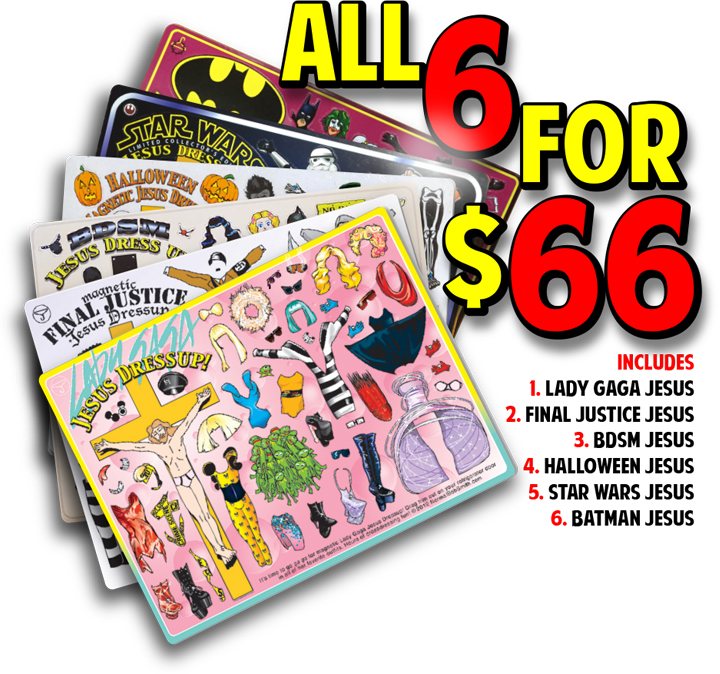 All 6 for $66 includes Lady Gaga, Final Justice, BDSM, Halloween, Star Wars & Batman Jesus dressup sets! 